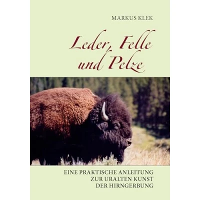 Abbildung von Leder, Felle und Pelze: Eine praktische Anleitung zur uralten Kunst der Hirngerbung