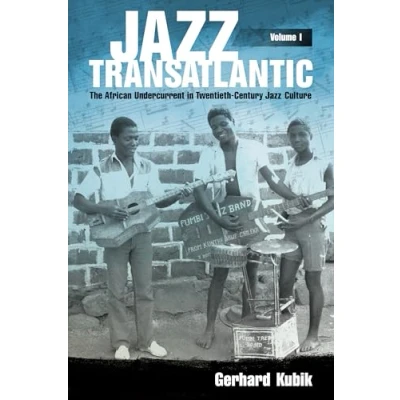 Abbildung von Jazz Transatlantic, Volume I: The African Undercurrent in Twentieth Century Culture (American Made Music Series, Band 1)