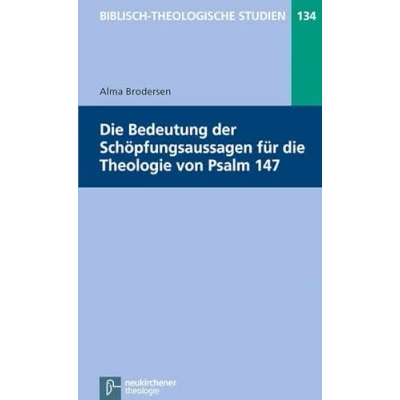 Abbildung von die Bedeutung der Schöpfungsaussagen für Theologie von Psalm 147 (Biblisch Theologische Studien)