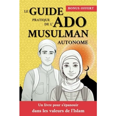 Abbildung von Le guide pratique de l&#039;ado musulman autonome: Un livre pour s&#039;épanouir dans les valeurs l&#039;Islam