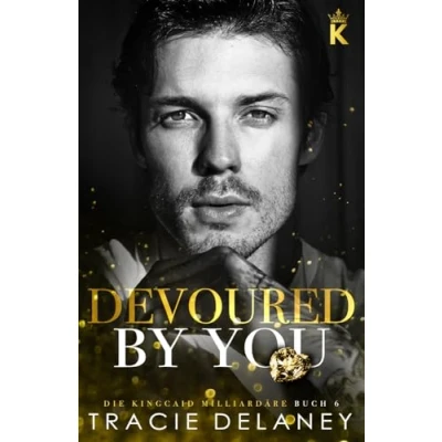 Abbildung von Devoured By You (Die Kingcaid Milliardäre, Band 6)