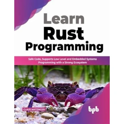 Abbildung von Learn Rust Programming: Safe Code, Supports Low Level and Embedded Systems Programming with a Strong Ecosystem (English Edition)