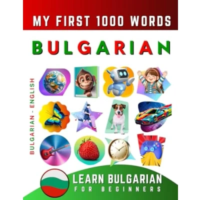 Abbildung von Learn Bulgarian for Beginners, My First 1000 Words: Bilingual English Language Learning Book Kids &amp; Adults