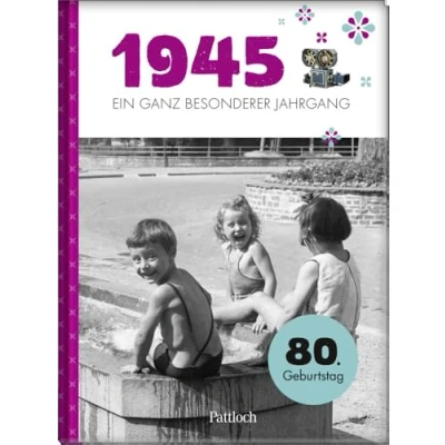 Abbildung von 1945 Ein ganz besonderer Jahrgang: Jahrgangsbuch zum 80. Geburtstag (Jahrgangsbücher Geburtstag)