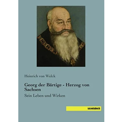 Abbildung von Georg der Baertige Herzog von Sachsen: Sein Leben und Wirken