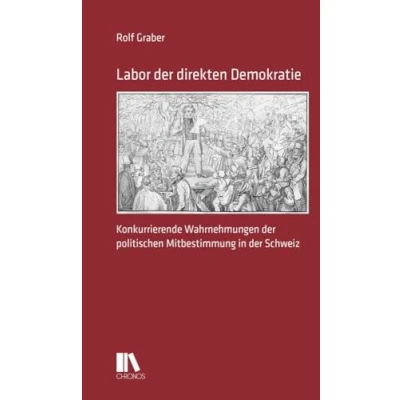 Abbildung von Labor der direkten Demokratie: Konkurrierende Wahrnehmungen politischen Mitbestimmung in Schweiz