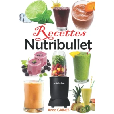 Abbildung von Recettes Nutribullet: de smoothies pour perdre du poids, se détoxifier, prévenir le vieillissement et booster votre santé