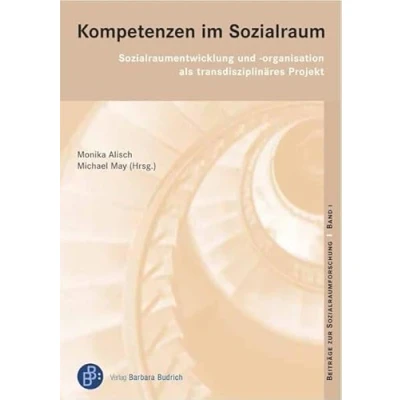 Abbildung von Kompetenzen im Sozialraum: Sozialraumentwicklung und organisation als transdisziplinäres Projekt (Beiträge zur Sozialraumforschung)