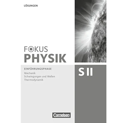 Abbildung von Fokus Physik Sekundarstufe II Zu den Ausgaben A und C Einführungsphase: Lösungen