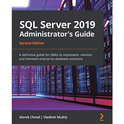 Abbildung von SQL Server 2019 Administrator&#039;s Guide, Second Edition: A definitive guide for DBAs to implement, monitor, and maintain enterprise database solutions