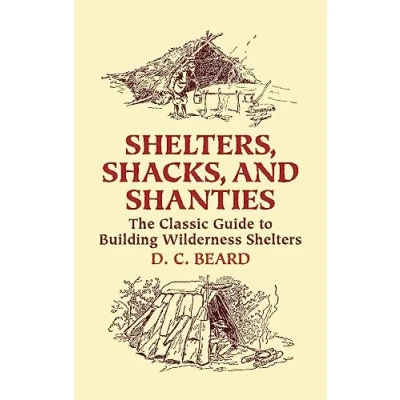 Abbildung von Shelters,Shacks and Shanties: The Classic Guide To Building Wilderness Shelters (Dover Crafts: &amp; Construction)