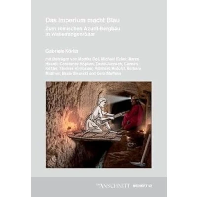 Abbildung von Veröffentlichungen aus dem Deutschen Bergbau Museum Bochum / Das Imperium macht Blau: Zum römischen Azurit in Wallerfangen/Saar (Der ANSCHNITT: Beiheft)