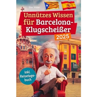 Abbildung von Unnützes wissen für Barcelona Klugscheißer: 222 lustige &amp; skurrile Fakten, die du nie wolltest, aber lieben wirst das ideale Geschenk echte Fans (inkl. Reisetagebuch)