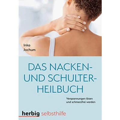 Abbildung von Das Nacken und Schulterheilbuch: Mit Leichtigkeit Verspannungen lösen schmerzfrei werden
