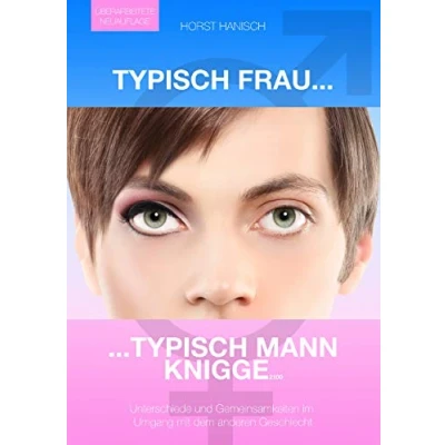 Abbildung von Typisch Frau Mann Knigge 2100: Unterschiede, Gemeinsamkeiten, Flirt Umgang mit dem anderen Geschlecht