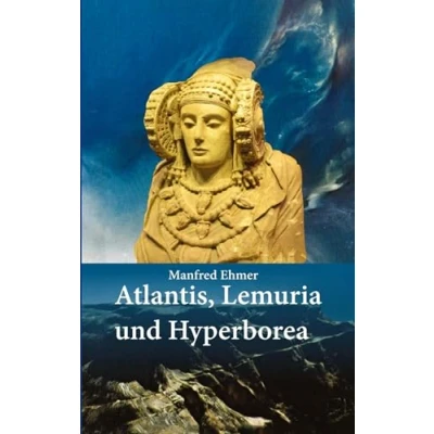 Abbildung von Atlantis, Lemuria und Hyperborea: Macht Geheimnis der versunkenen Kontinente (Edition Theophanie)