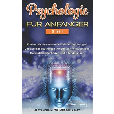 Abbildung von Psychologie für Anfänger 3IN1: Erleben Sie die spannende Welt der Psychologie! Unglaubliche psychologische Effekte + wirkungsvolle Manipulationstechniken NLP Anfänger.
