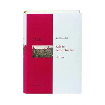 Abbildung von Köln im Ancien Régime. 1686 1794: Das von früher entdecken. Fundierte Einblicke in die Stadtgeschichte Kölns: Geschichte der Stadt Band 7