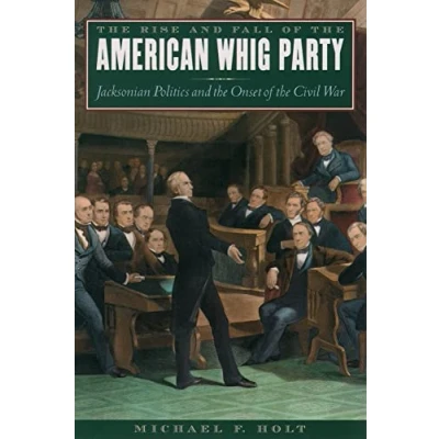 Abbildung von the Rise and Fall of American Whig Party: Jacksonian Politics Onset Civil War