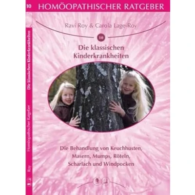 Abbildung von Homöopathischer Ratgeber Die klassischen Kinderkrankheiten: Behandlung von Keuchhusten, Masern, Mumps, Röteln, Scharlach und Windpocken