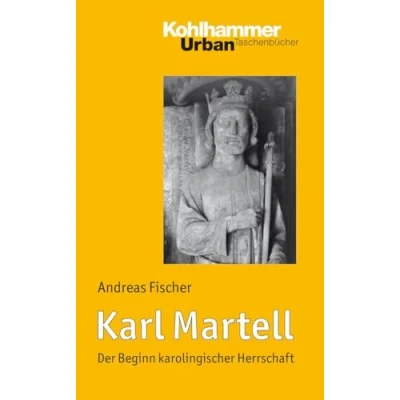 Abbildung von Karl Martell: Der Beginn karolingischer Herrschaft (Urban Taschenbücher, 648, Band 648)