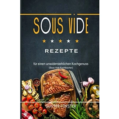 Abbildung von Sous Vide Rezepte für einen unwiderstehlichen Kochgenuss (Sous Kochbücher)