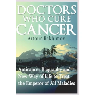 Abbildung von Doctors Who Cure Cancer: Anticancer Biography and New Way of Life to Treat the Emperor All Maladies