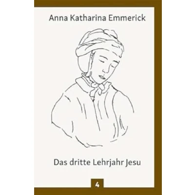 Abbildung von Das dritte Lehrjahr Jesu: Nach den Visionen der Anna Katharina Emmerick: Aus Tagebüchern des Clemens Brentano Emmerick (Anna / Visionen)