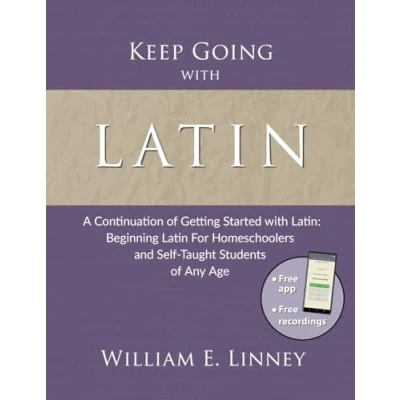 Abbildung von Keep Going with Latin: A Continuation of Getting Started Beginning Latin For Homeschoolers and Self Taught Students Any Age