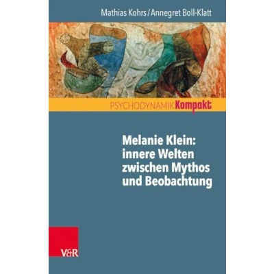 Abbildung von Melanie Klein: Innere Welten zwischen Mythos und Beobachtung (Psychodynamik kompakt)
