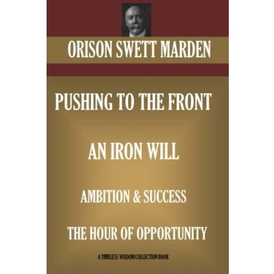 Abbildung von Orison Swett Marden Vol. 2. Pushing to The Front, An Iron Will, Ambition &amp; Success, Hour of Opportunity (Timeless Wisdom Collection)