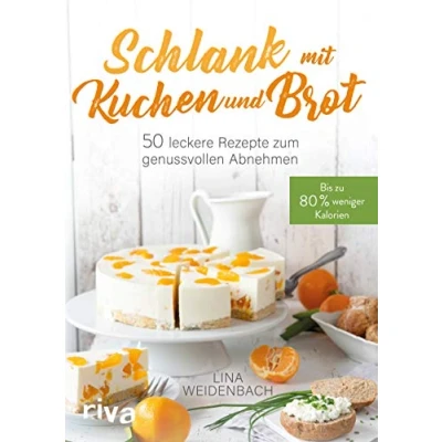 Abbildung von Schlank mit Kuchen und Brot: Bis zu 80 % weniger Kalorien. 50 leckere Rezepte zum genussvollen Abnehmen