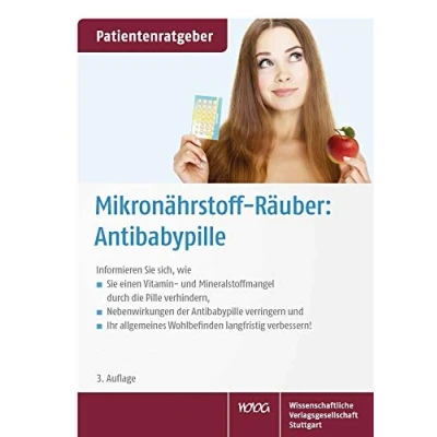 Abbildung von Mikronährstoff Räuber: Antibabypille: Informieren Sie sich, wie einen Vitamin und Mineralstoffmangel durch die Pille verhindern, Nebenwirkungen ... Wohlbefinden langfristig verbessern!