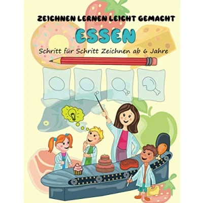 Abbildung von Essen: Zeichnen Lernen Leicht Gemacht Schritt für ab 6 Jahre (Leicht und Schön)