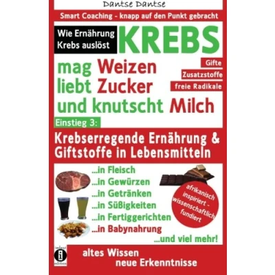 Abbildung von Krebs mag Weizen, liebt Zucker und knutscht Milch: Wie Ernährung auslöst: Krebserregende Giftstoffe in Lebensmitteln Der ... Coaching knapp auf den Punkt gebracht)