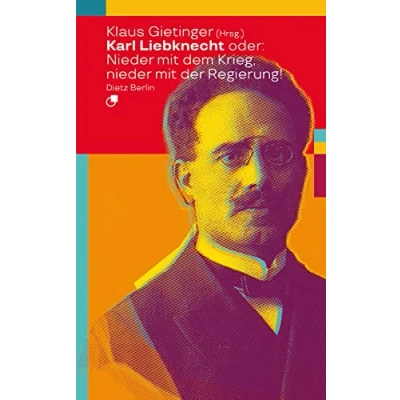 Abbildung von Karl Liebknecht oder: nieder mit dem Krieg, der Regierung! (Biographische Miniaturen)