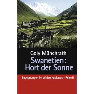 Abbildung von Swanetien Hort der Sonne: Begegnungen im wilden Kaukasus, Reise II
