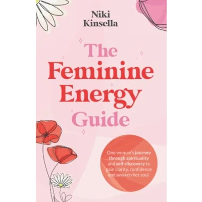 Abbildung von The Feminine Energy Guide: FROM self REJECTION to SOUL CONNECTION One woman’s journey of spirituality and discovery gain clarity, confidence awaken your soul.
