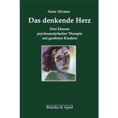 Abbildung von Das denkende Herz: Drei Ebenen psychoanalytischer Therapie mit gestörten Kindern: mir Kindern ... Psychoanalyse von und Jugendlichen)