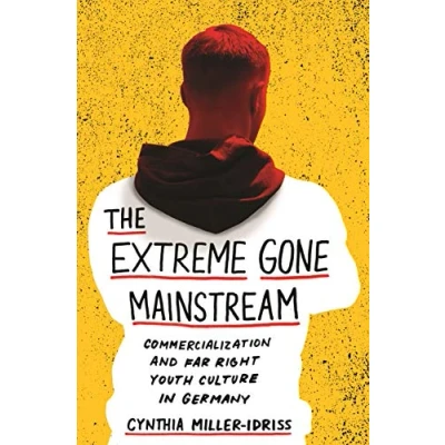 Abbildung von Extreme Gone Mainstream: Commercialization and Far Right Youth Culture in Germany (Princeton Studies Cultural Sociology)