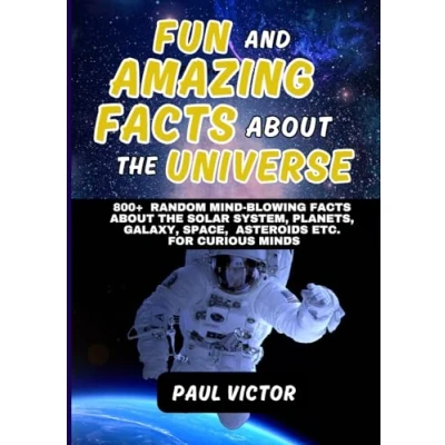 Abbildung von 800+ FUN and AMAZING FACT ABOUT THE UNIVERSE ( Cosmos, SOLAR SYSTEM, Planets ): RANDOM MIND BLOWING FACTS ... SPACE, ASTEROIDS ETC. FOR CURIOUS MINDS
