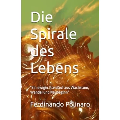 Abbildung von Die Spirale des Lebens: Ein ewiger Kreislauf aus Wachstum, Wandel und Neubeginn