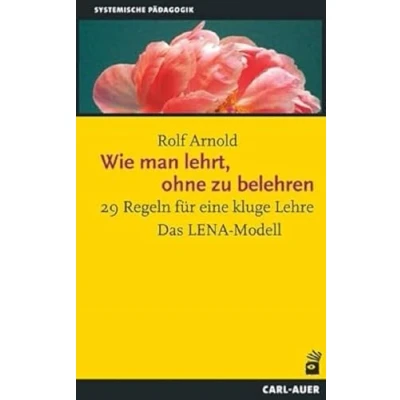 Abbildung von Wie man lehrt, ohne zu belehren: 29 Regeln für eine kluge Lehre Das LENA Modell (Systemische Pädagogik)
