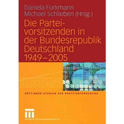 Abbildung von Die Parteivorsitzenden in der Bundesrepublik Deutschland 1949 2005 (Göttinger Studien zur Parteienforschung)