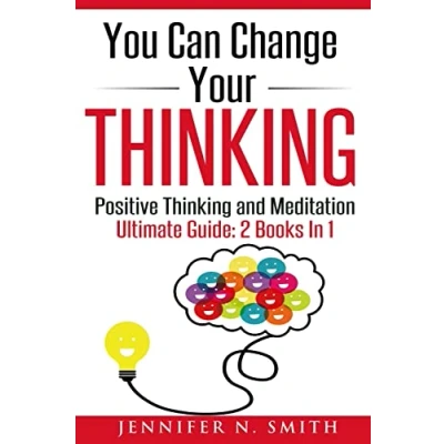 Abbildung von You Can Change Your Thinking: 2 Manuscripts Changing Life Through Positive Thinking, Meditation For Beginners.