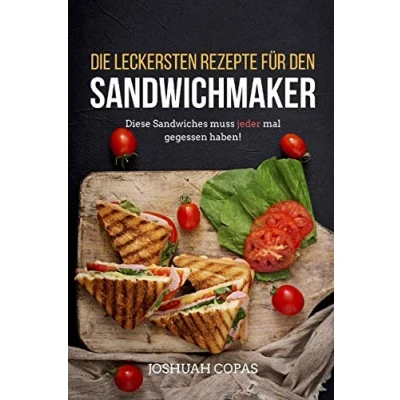 Abbildung von Die leckersten Rezepte für den Sandwichmaker: Diese Sandwiches muss jeder mal gegessen haben!