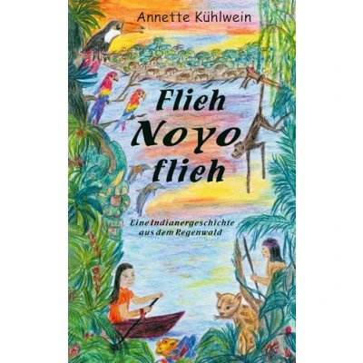 Abbildung von Flieh Noyo flieh: Eine Indianergeschichte aus dem Regenwald