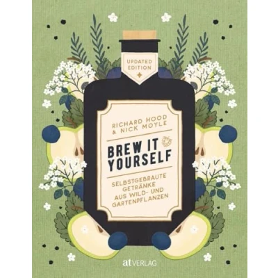 Abbildung von Brew it Yourself: Selbstgebraute Getränke aus Wild und Gartenpflanzen 80 kreative Rezepte für Craft Drinks von alkoholfrei bis hochprozentig