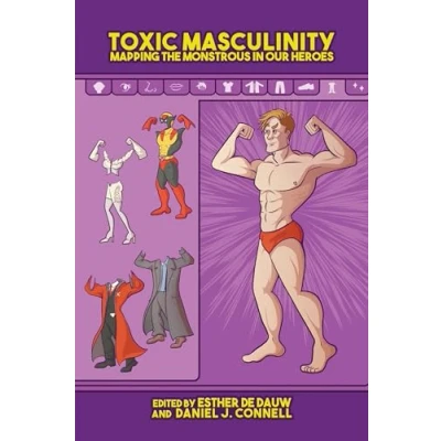 Abbildung von Toxic Masculinity: Mapping the Monstrous in Our Heroes