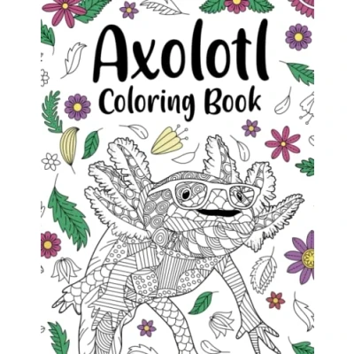 Abbildung von Axolotl Coloring Book: An Adult Books for Lovers, Zentangle Patterns Stress Relief and Relaxation Freestyle Drawing Pages